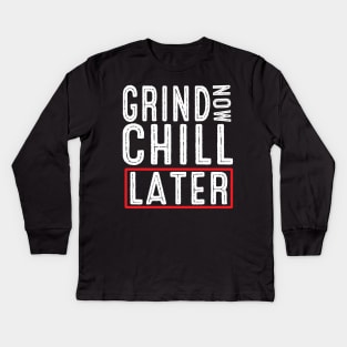Grind Now Chill Later - Fitness Hustle Entrepreneur Kids Long Sleeve T-Shirt